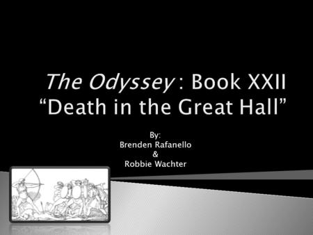By: Brenden Rafanello & Robbie Wachter. Setting:  The Setting of this book takes place in Odysseus’s manor in Ithaca. Main Idea:  The main idea of book.