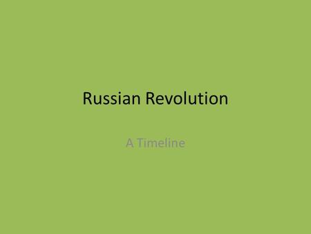 Russian Revolution A Timeline. 1894 - Nicholas II (Romanov) becomes Tsar. Announces “The principle of autocracy will be maintained by me as firmly and.