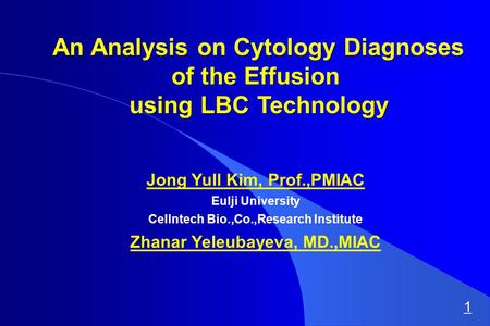An Analysis on Cytology Diagnoses of the Effusion An Analysis on Cytology Diagnoses of the Effusion using LBC Technology using LBC Technology Jong Yull.