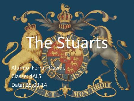 The Stuarts Alunno: Ferrari Davide Classe: 4ALS Data: 25.03.14.