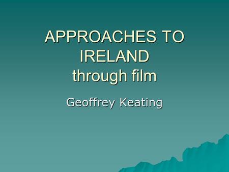 APPROACHES TO IRELAND through film Geoffrey Keating.