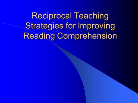 Reciprocal Teaching Strategies for Improving Reading Comprehension.