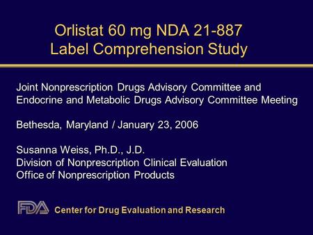 Orlistat 60 mg NDA 21-887 Label Comprehension Study Joint Nonprescription Drugs Advisory Committee and Endocrine and Metabolic Drugs Advisory Committee.