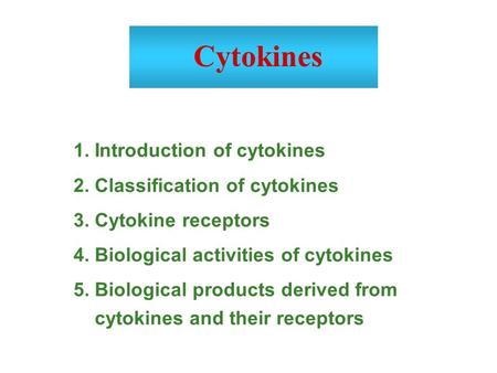 Cytokines 1. Introduction of cytokines 2. Classification of cytokines