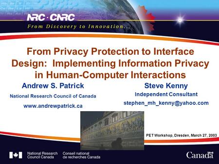 From Privacy Protection to Interface Design: Implementing Information Privacy in Human-Computer Interactions Andrew S. Patrick National Research Council.