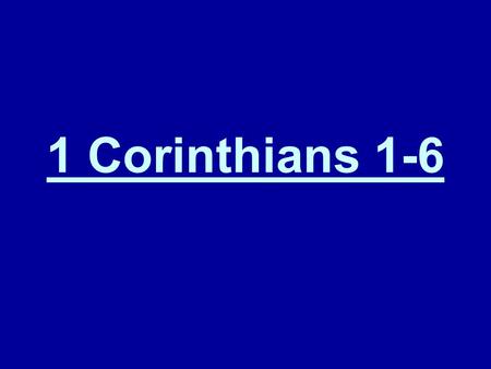 1 Corinthians 1-6. 1 Corinthians Paul writes a letter to the Corinthians, they reply, he then writes again to the reply. It becomes 1 Corinthians. The.