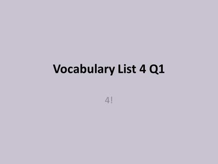 Vocabulary List 4 Q1 4!. Standard ELACC8L6: Acquire and use accurately grade- appropriate general academic and domain- specific words and phrases; gather.