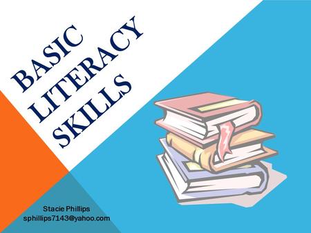 BASIC LITERACY SKILLS Stacie Phillips