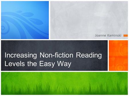 Joanne Kaminski Increasing Non-fiction Reading Levels the Easy Way.