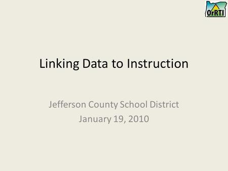 Linking Data to Instruction Jefferson County School District January 19, 2010.