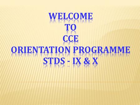 Welcome To CCE Orientation Programme stds - IX & X