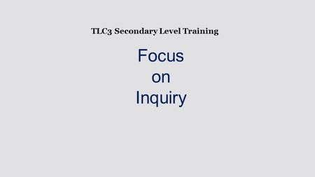 TLC3 Secondary Level Training Focus on Inquiry. Brought to you by the Washington State Library, a Division of the Office of the Secretary of State, with.