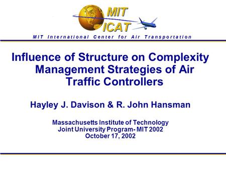 M I T I n t e r n a t i o n a l C e n t e r f o r A i r T r a n s p o r t a t i o n Influence of Structure on Complexity Management Strategies of Air Traffic.
