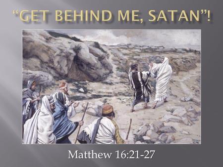 Matthew 16:21-27.  Most failed to comprehend who He was, Matthew 16:13-14  Peter (who confessed Him to be the Son of God) balked at His declaration.