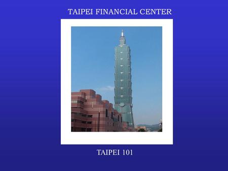TAIPEI FINANCIAL CENTER TAIPEI 101 QUICK FACTS Holds the record as the world’s tallest building. Rises 501 meters (1,667 feet ) above the ground. 101.