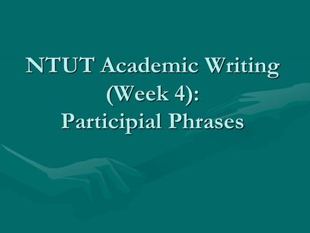 NTUT Academic Writing (Week 4): Participial Phrases