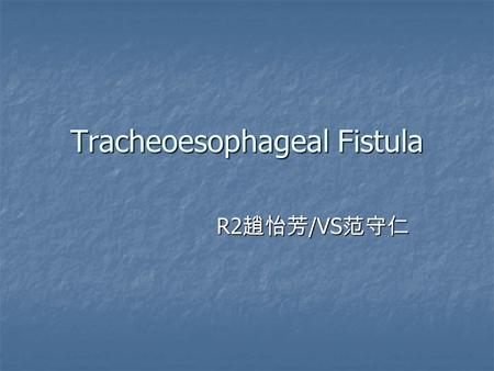 Tracheoesophageal Fistula
