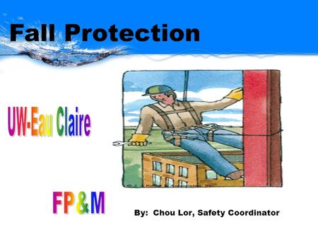 By: Chou Lor, Safety Coordinator Fall Protection.