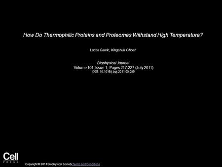 How Do Thermophilic Proteins and Proteomes Withstand High Temperature? Lucas Sawle, Kingshuk Ghosh Biophysical Journal Volume 101, Issue 1, Pages 217-227.