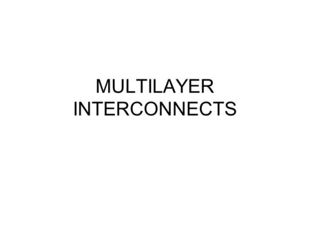 MULTILAYER INTERCONNECTS. -CONNECTIONS - ISOLATIONS.