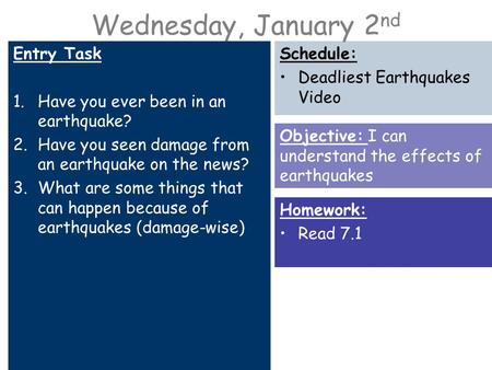 Wednesday, January 2 nd Entry Task 1.Have you ever been in an earthquake? 2.Have you seen damage from an earthquake on the news? 3.What are some things.