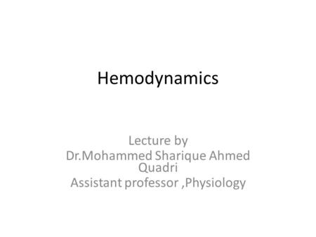 Hemodynamics Lecture by Dr.Mohammed Sharique Ahmed Quadri