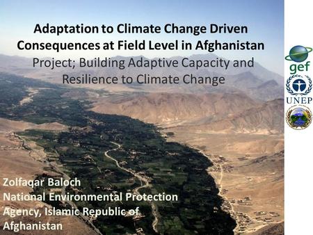 Project; Building Adaptive Capacity and Resilience to Climate Change Adaptation to Climate Change Driven Consequences at Field Level in Afghanistan Zolfaqar.