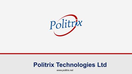 Politrix Technologies Ltd www.politrix.net. Why are we here? Every Nigerians understand that one of the major challenges of this great country is the.