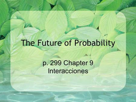 The Future of Probability p. 299 Chapter 9 Interacciones.
