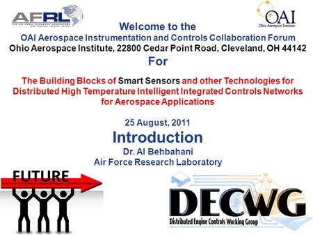 Welcome to the OAI Aerospace Instrumentation and Controls Collaboration Forum Ohio Aerospace Institute, 22800 Cedar Point Road, Cleveland, OH 44142 For.