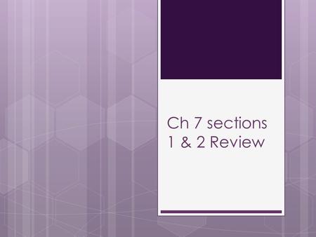 Ch 7 sections 1 & 2 Review.