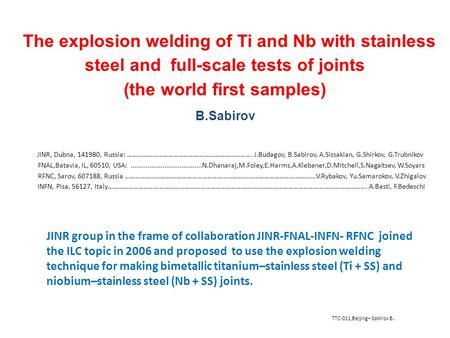 The explosion welding of Ti and Nb with stainless steel and full-scale tests of joints (the world first samples) B.Sabirov TTC-011,Beijing– Sabirov B.