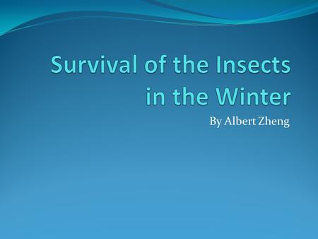 By Albert Zheng. Going Dormant Some insects go dormant. Go into a state diapause Can withstand lower temperature than those who remain active and longer.