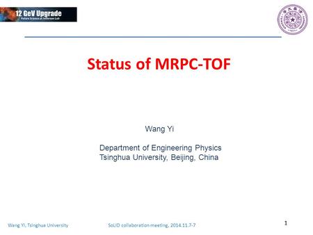 Wang Yi, Tsinghua University SoLID collaboration meeting, 2014.11.7-7 Status of MRPC-TOF 1 Wang Yi Department of Engineering Physics Tsinghua University,