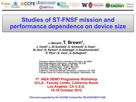 Studies of ST-FNSF mission and performance dependence on device size J. Menard 1, T. Brown 1, J. Canik 2, L. El Guebaly 3, S. Gerhardt 1, S. Kaye 1, M.