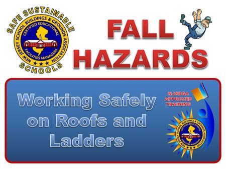 NJSBGA APPROVED TRAINING The employer shall provide a training program for each employee who might be exposed to fall hazards. The program shall enable.