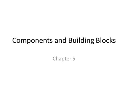 Components and Building Blocks Chapter 5. Semiconductor Devices (Materials) Normally made from Silicon (Si) or Germanium (Ge) Atoms of both have 4 electrons.