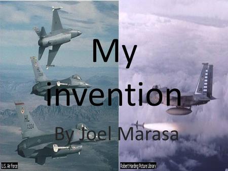 My invention By Joel Marasa. Side busters Side cannons Machine gun Cockpit front Main engine Side busters.