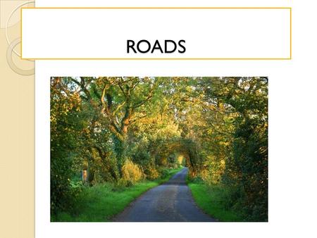 ROADS. Roads Introduction Transportation engineering is one of the most important branches of civil engineering. Transportation means conveyance of human.