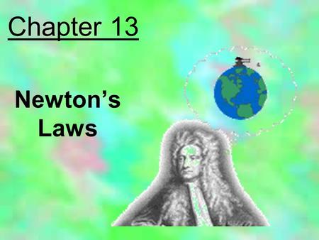 Chapter 13 Newton’s Laws. Inertia The property of matter that tends to resist any change in motion.