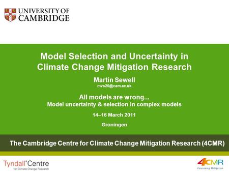 Model Selection and Uncertainty in Climate Change Mitigation Research Martin Sewell All models are wrong... Model uncertainty & selection.