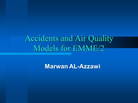 Accidents and Air Quality Models for EMME/2 Marwan AL-Azzawi.