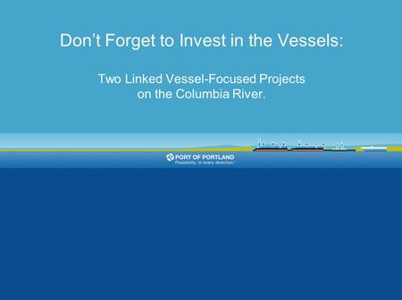 Don’t Forget to Invest in the Vessels: Two Linked Vessel-Focused Projects on the Columbia River.