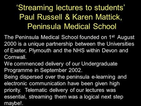 The Peninsula Medical School founded on 1 st August 2000 is a unique partnership between the Universities of Exeter, Plymouth and the NHS within Devon.