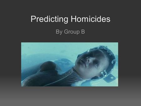 Predicting Homicides By Group B. Our Source