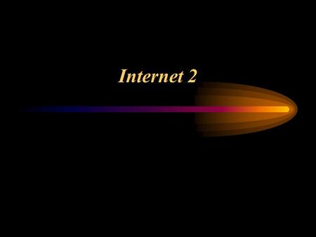 Internet 2. Written & presented by: Martina Blackwood.