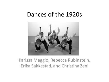 Dances of the 1920s Karissa Maggio, Rebecca Rubinstein, Erika Sakkestad, and Christina Zeni.