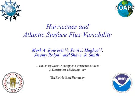 Hurricanes and Atlantic Surface Flux Variability Mark A. Bourassa 1,2, Paul J. Hughes 1,2, Jeremy Rolph 1, and.