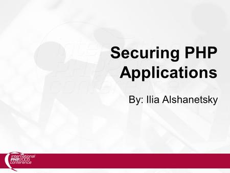 Securing PHP Applications By: Ilia Alshanetsky. 2 What is Security?  Security is a measurement, not a characteristic.  It’s is also an growing problem.