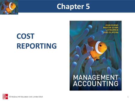 © McGraw-Hill Education (UK) Limited 2013 COST REPORTING Chapter 5 1.